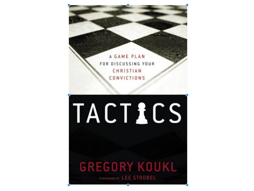 Tactics: A Game Plan for Discussing Your Christian Convictions