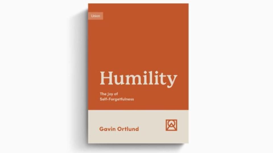 Humility: The Joy of Self-Forgetfulness