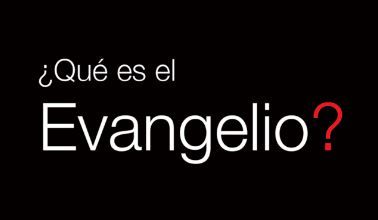 ¿Qué es el Evangelio?